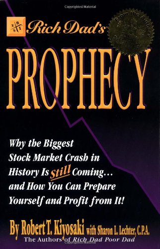 Rich Dad's Prophecy: Why the Biggest Stock Market Crash in History Is Still Coming...and How You Can Prepare Yourself and Profit from It!