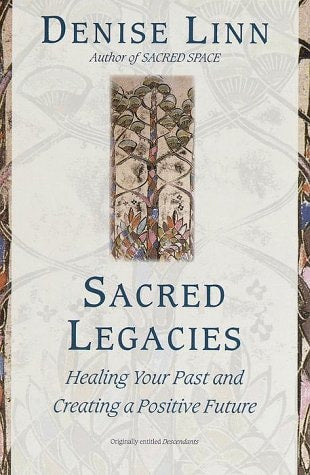 Sacred Legacies: Healing Your Past and Creating a Positive Future