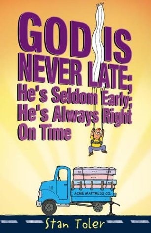 God Is Never Late; He's Seldom Early; He's Always Right On Time