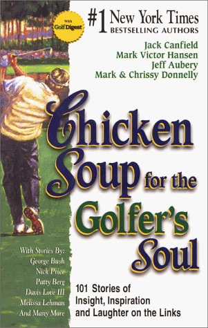 Chicken Soup for the Golfer's Soul: 101 Stories of Insights, Inspiration and Laughter on the Links (Chicken Soup for the Soul)