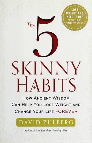 The 5 Skinny Habits: How Ancient Wisdom Can Help You Lose Weight and Change Your Life FOREVER