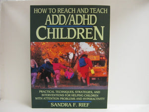 How to Reach and Teach ADD/ADHD Children: Practical Techniques, Strategies, and Interventions for Helping Children with Attention Problems and Hyperactivity (J-B Ed: Reach and Teach)