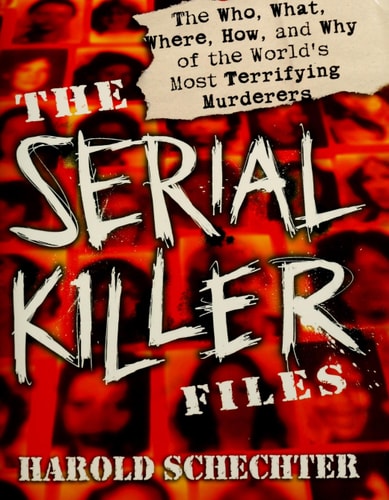The Serial Killer Files: The Who, What, Where, How, and Why of the World's Most Terrifying Murderers