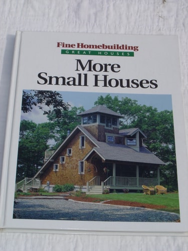 More Small Houses (Fine Homebuilding)