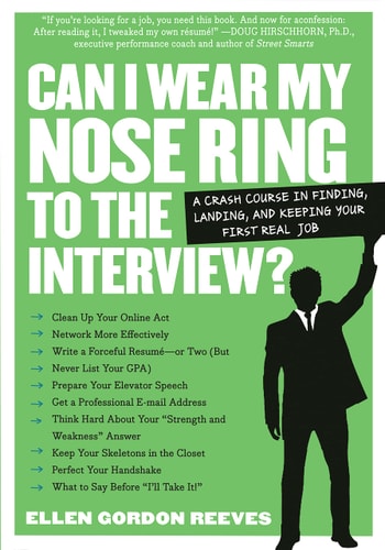 Can I Wear My Nose Ring to the Interview : The Crash Course: Finding, Landing, and Keeping Your First Real Job
