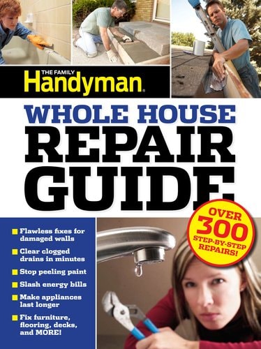 UC Family Handyman Whole House Repair Guide: Over 300 Step-by-Step Repairs!