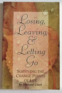 Losing, Leaving, & Letting Go: Surviving the Change Points of Life