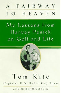 A Fairway to Heaven: My Lessons From Harvey Penick On Golf And Life