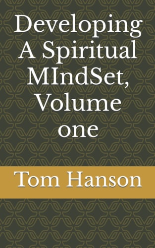 Developing A Spiritual MIndSet, Volume one