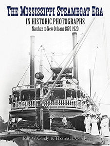 The Mississippi Steamboat Era in Historic Photographs: Natchez to New Orleans, 1870–1920