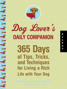 Dog Lover's Daily Companion: 365 Days of Tips, Tricks, and Techniques for Living a Rich Life with Your Dog