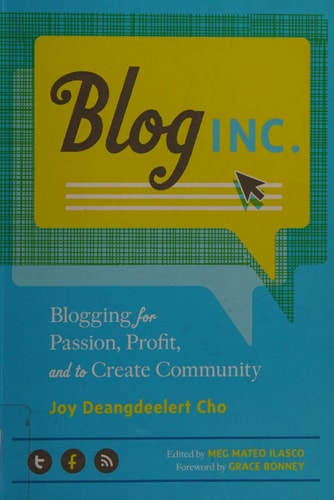 Blog, Inc.: Blogging for Passion, Profit, and to Create Community