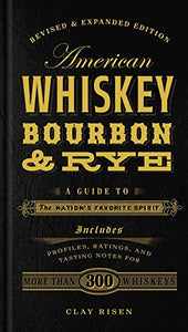 American Whiskey, Bourbon & Rye: A Guide to the Nation's Favorite Spirit - A Cocktail Book