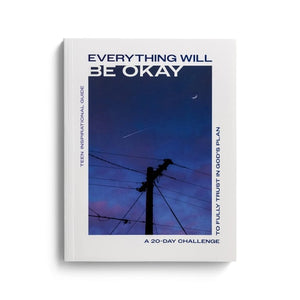 Everything Will Be Okay: A 20-Day Challenge to Fully Trust in God’s Plan (Teen Inspirational Devotional Guide)