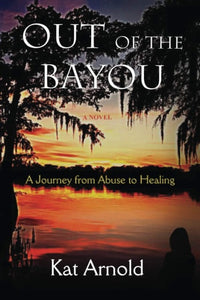Out of the Bayou: A Journey from Abuse to Healing
