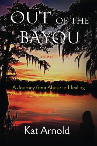 Out of the Bayou: A Journey from Abuse to Healing
