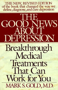 The Good News About Depression: Cures And Treatments In The New Age Of Psychiatry