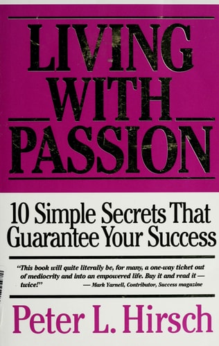 Living with Passion: 10 Simple Secrets that Guarantee Your Success (10 Simple Secrets that Guarantee Your Success)
