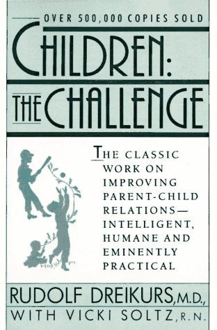 Children: The Challenge : The Classic Work on Improving Parent-Child Relations--Intelligent, Humane & Eminently Practical