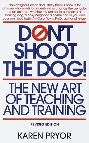 Don't Shoot the Dog! The New Art of Teaching and Training