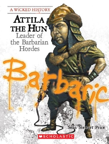 Attila the Hun: Leader of the Barbarian Hordes (A Wicked History)
