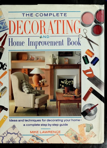 The Complete Decorating and Home Improvement Book: A Step-By-Step Guide