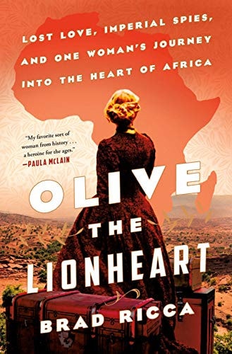 Olive the Lionheart: Lost Love, Imperial Spies, and One Woman's Journey into the Heart of Africa