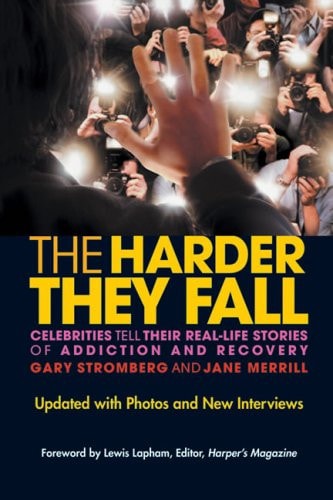 The Harder They Fall: Celebrities Tell Their Real Life Stories of Addiction and Recovery