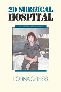 2D Surgical Hospital: An Khe to Chu Lai South Vietnam - RHM Bookstore