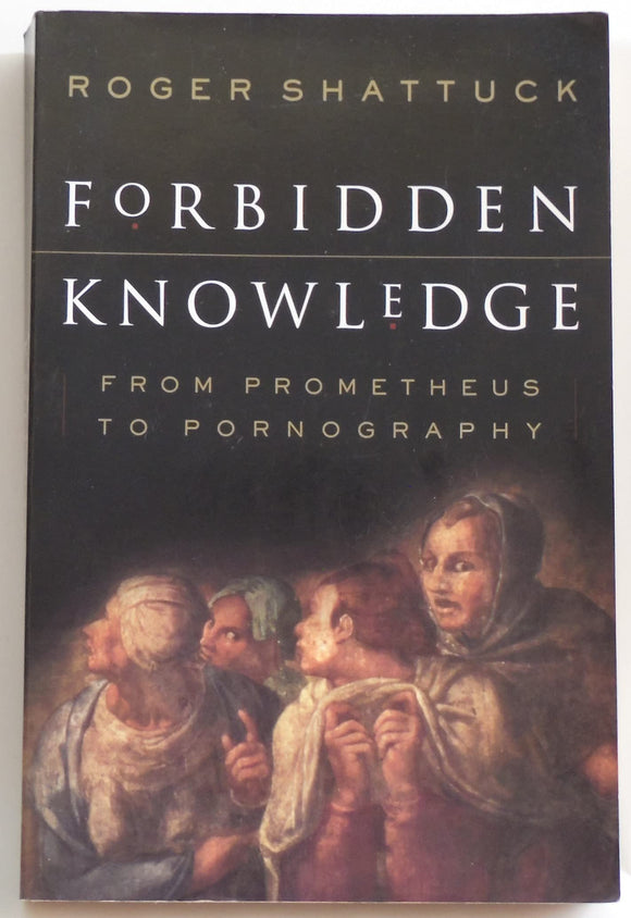 Forbidden Knowledge: From Prometheus To Pornography