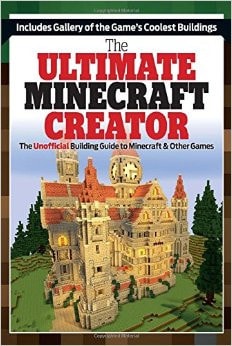 The Ultimate Creator: Minecraft® Secrets and the World's Most Awesome Builds