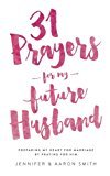 31 Prayers For My Future Husband: Preparing My Heart for Marriage by Praying for Him - RHM Bookstore