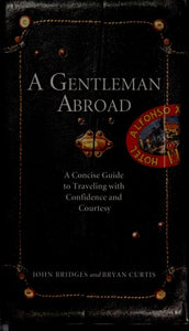 A Gentleman Abroad: A Concise Guide to Traveling With Confidence And Courtesy