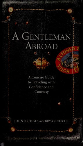A Gentleman Abroad: A Concise Guide to Traveling With Confidence And Courtesy