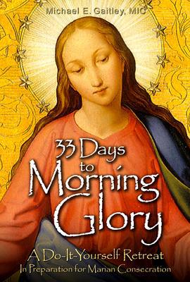 33 Days to Morning Glory: A Do-It-Yourself Retreat In Preparation for Marian Consecration - RHM Bookstore