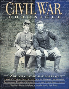 The Civil War Chronicle The Only Day-by-day Portrait of America's Tragic Conflict as Told by Soldiers, Journalists, Politicians, Farmers, Nurses, Slaves, and Other Eyewitnesses