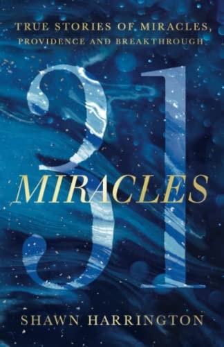 31 Miracles True Stories of Miracles, Providence, and Breakthrough