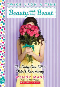 Beauty and the Beast, the Only One Who Didn't Run Away: A Wish Novel (Twice Upon a Time #3): A Wish Novel (3)