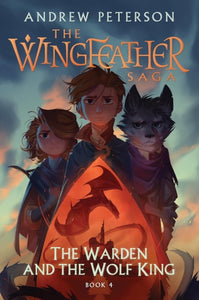 The Warden and the Wolf King The Wingfeather Saga Book 4