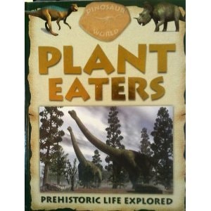 Dinosaur World Plant Eaters Prehistoric Life Explored