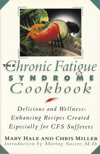 The Chronic Fatigue Syndrome Cookbook: Delicious and Wellness Enhancing Recipes Created Especially for Cfs Sufferers