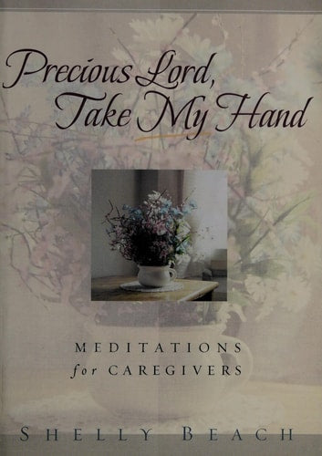 Precious Lord, Take My Hand: Meditations for Caregivers