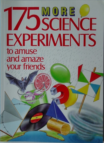 175 More Science Experiments to Amuse and Amaze Your Friends