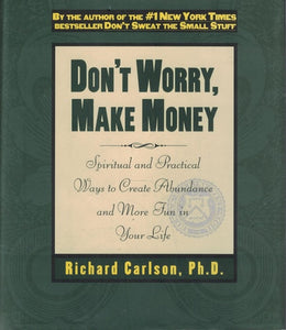 Don't Worry, Make Money: Spiritual & Practical Ways to Create Abundance and More Fun in Your Life