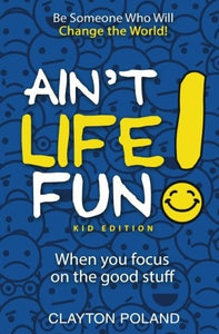 Ain't Life Fun! Kid Edition: When you focus on the good stuff