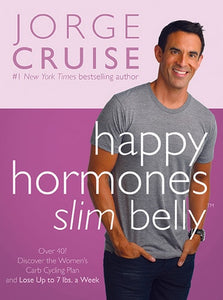 Happy Hormones, Slim Belly: Over 40? Lose 7 lbs. the First Week, and Then 2 lbs. Weekly―Guaranteed