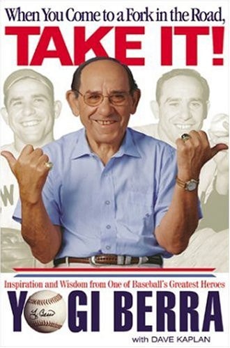 When You Come to a Fork in the Road, Take It!: Inspiration and Wisdom from One of Baseball's Greatest Heroes