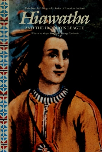Hiawatha and the Iroquois League (Alvin Josephy's Biography Series of American Indians)