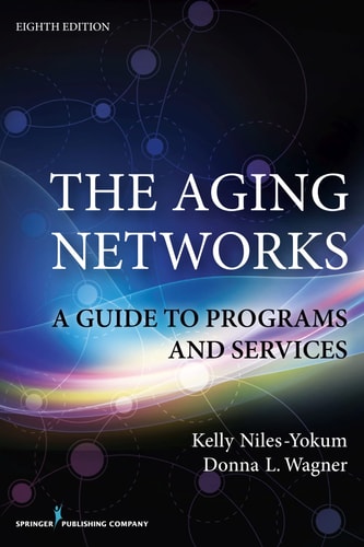 The Aging Networks, 8th Edition: A Guide to Programs and Services