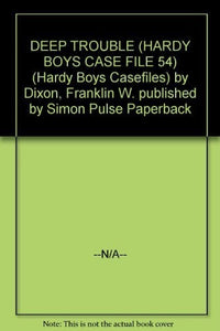 DEEP TROUBLE (HARDY BOYS CASE FILE 54) (Hardy Boys Casefiles)